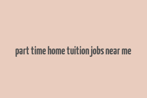 part time home tuition jobs near me