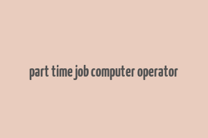 part time job computer operator