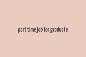 part time job for graduate