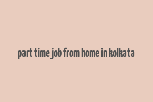 part time job from home in kolkata