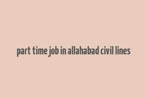 part time job in allahabad civil lines