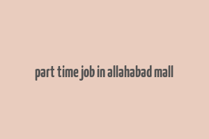 part time job in allahabad mall