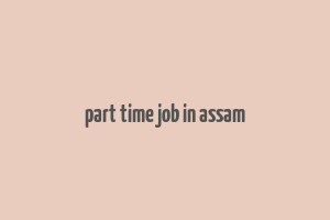 part time job in assam