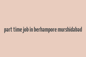 part time job in berhampore murshidabad