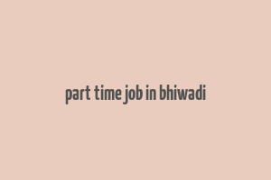 part time job in bhiwadi