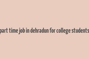 part time job in dehradun for college students