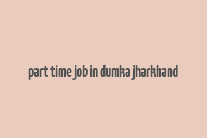 part time job in dumka jharkhand