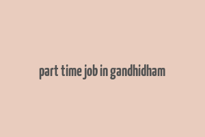 part time job in gandhidham