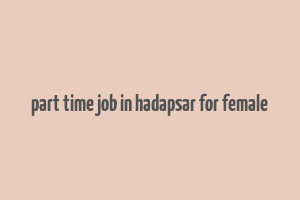 part time job in hadapsar for female