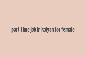 part time job in kalyan for female