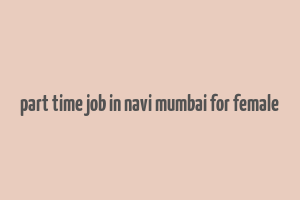 part time job in navi mumbai for female