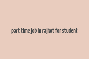 part time job in rajkot for student