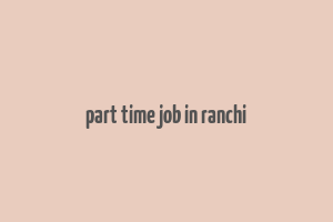 part time job in ranchi