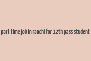 part time job in ranchi for 12th pass student