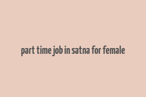 part time job in satna for female