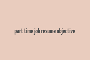 part time job resume objective