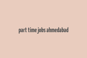 part time jobs ahmedabad