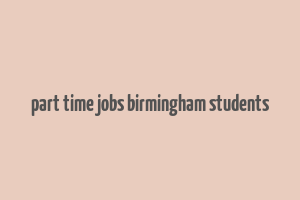 part time jobs birmingham students