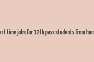 part time jobs for 12th pass students from home