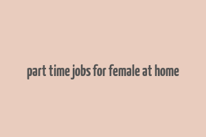 part time jobs for female at home