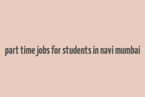 part time jobs for students in navi mumbai