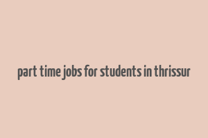 part time jobs for students in thrissur