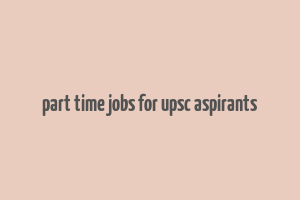 part time jobs for upsc aspirants