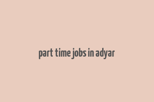 part time jobs in adyar