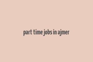 part time jobs in ajmer