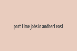 part time jobs in andheri east