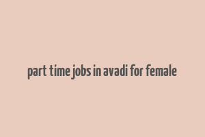 part time jobs in avadi for female