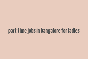 part time jobs in bangalore for ladies