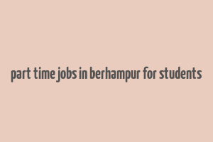 part time jobs in berhampur for students