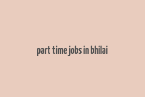 part time jobs in bhilai