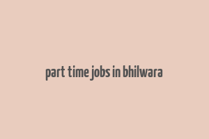 part time jobs in bhilwara