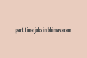 part time jobs in bhimavaram