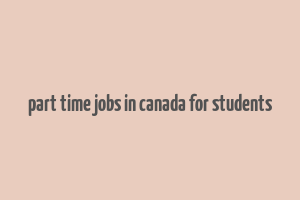 part time jobs in canada for students