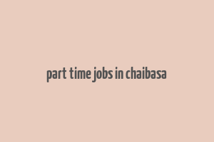 part time jobs in chaibasa