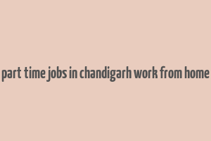 part time jobs in chandigarh work from home