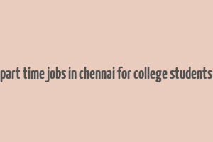 part time jobs in chennai for college students