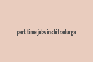 part time jobs in chitradurga