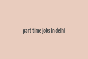 part time jobs in delhi