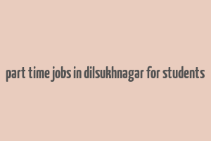 part time jobs in dilsukhnagar for students