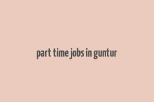 part time jobs in guntur