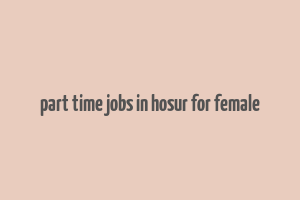 part time jobs in hosur for female