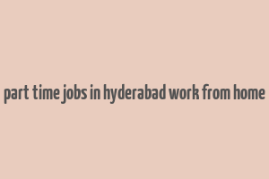 part time jobs in hyderabad work from home