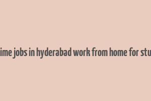 part time jobs in hyderabad work from home for students