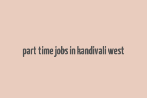 part time jobs in kandivali west