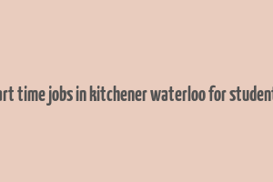 part time jobs in kitchener waterloo for students