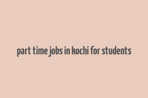 part time jobs in kochi for students